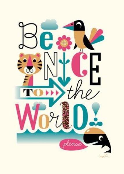 Poster - Ingela Peterson Arrhenius - Be nice to the world
